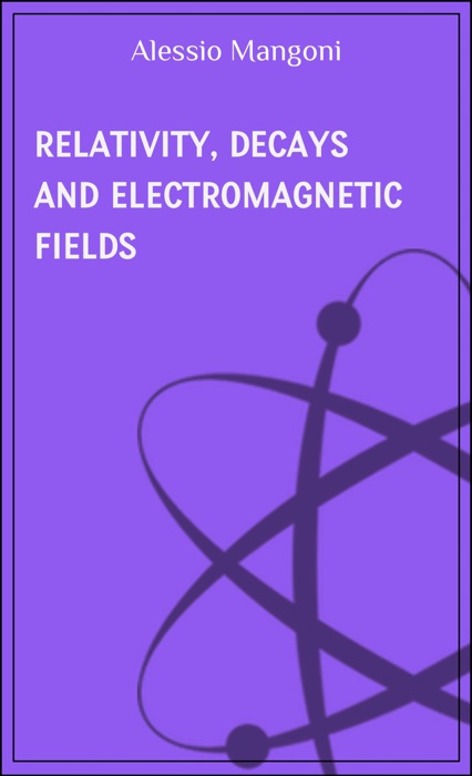 Relativity, decays and electromagnetic fields