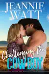 Challenging the Cowboy by Jeannie Watt Book Summary, Reviews and Downlod