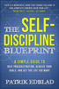Patrik Edblad - The Self-Discipline Blueprint: A Simple Guide to Beat Procrastination, Achieve Your Goals, and Get the Life You Want artwork