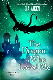 The Dragon Who Loved Me - G.A. Aiken