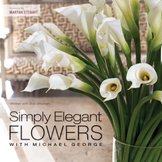 Simply Elegant Flowers With Michael George by MICHAEL GEORGE & Bob Shuman