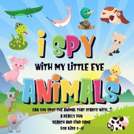 I Spy With My Little Eye - Animals Can You Spot the Animal That Starts With...? A Really Fun Search and Find Game for Kids 2-4! - Pamparam Kids Books