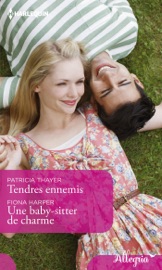 Tendres ennemis - Une babby-sitter de charme - Patricia Thayer & Fiona Harper