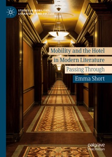 Mobility and the Hotel in Modern Literature by Emma Short