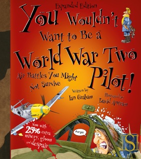 You Wouldn't Want to Be a World War Two Pilot! by Ian Graham & David Antram