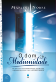 O Dom da Mediunidade - Marlene Nobre