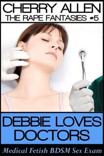 Debbie Loves Doctors: Medical Fetish BDSM Sex Exam by Cherry Allen