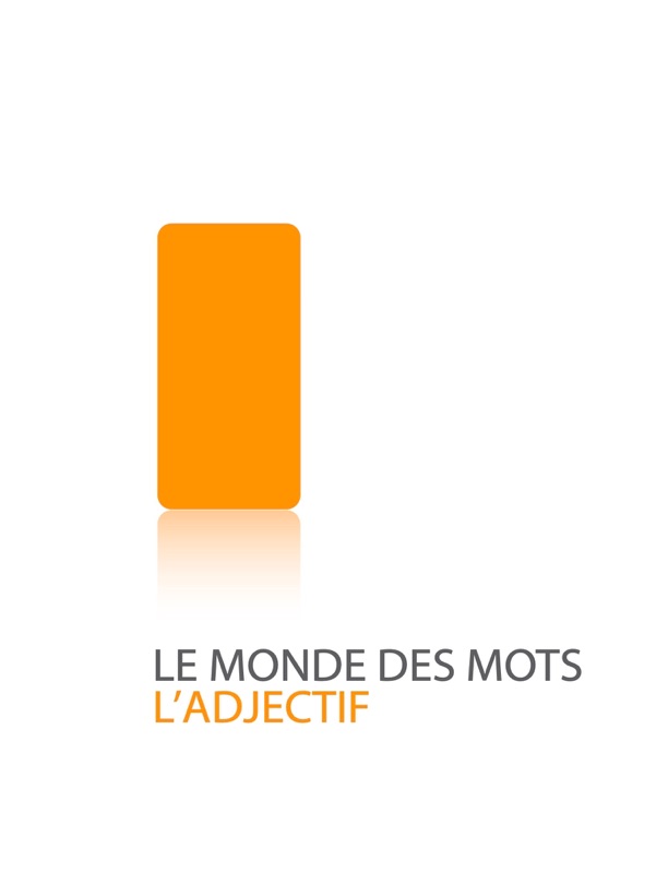 Le monde des mots: l'adjectif