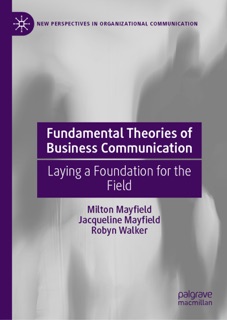 Fundamental Theories of Business Communication by Milton Mayfield, Jacqueline Mayfield & Robyn Walker