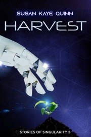 Harvest (Stories of Singularity 5) - Susan Kaye Quinn