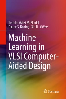 Machine Learning in VLSI Computer-Aided Design by Ibrahim (Abe) M. Elfadel, Duane S. Boning & Xin Li