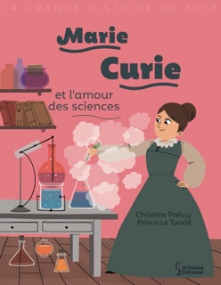 Marie Curie et l'amour des sciences by Christine Palluy & Prisca le Tandé