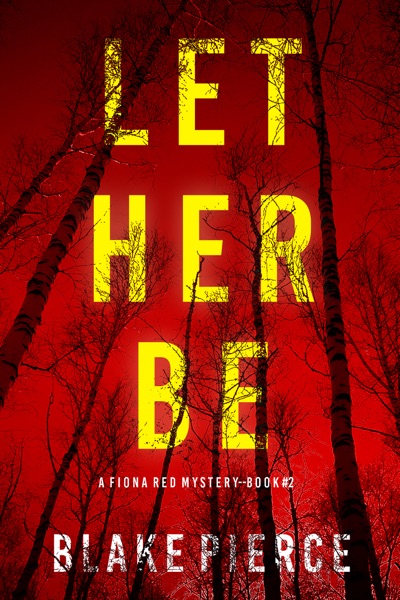 Let Her Be (A Fiona Red FBI Suspense Thriller—Book 2)