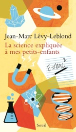 La Science expliquée à mes petits-enfants - Jean-Marc Lévy-Leblond