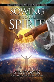 Sowing Into the Spirit:   Investing into the Manifest Presence of God - Steve Porter
