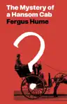 The Mystery of a Hansom Cab by Fergus Hume Book Summary, Reviews and Downlod