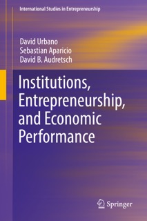 Institutions, Entrepreneurship, and Economic Performance by David Urbano, Sebastian Aparicio & David B. Audretsch