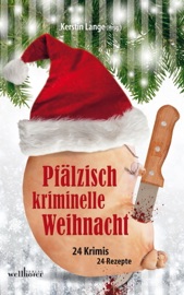 Pfälzisch kriminelle Weihnacht: 24 Krimis und 24 Rezepte - Kerstin Lange, Heidi Moor-Blank, Lilo Beil, Ursula Schmid-Speer, Claudia Schmid, Regine Schleheck, Brigitte Lambertz, Brigitte Vollenberg, Petra Scheuermann, Markus Guthmann, Michael Bauer, Wolfgang Burger, Harald Schneider, Hilde Artmeier, Barbara Steuten, Kirsten Sawatzki, Ingrid Reidel & Rita Hausen
