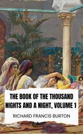 The Book of the Thousand Nights and a Night, Volume 1 - Richard Francis Burton
