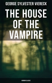 The House of the Vampire (Horror Classic) - George Sylvester Viereck
