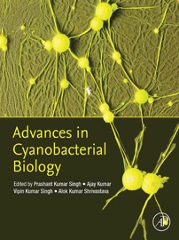 Advances in Cyanobacterial Biology - Prashant Kumar Singh, Ajay Kumar, Vipin Kumar Singh & Alok Kumar Shrivistava