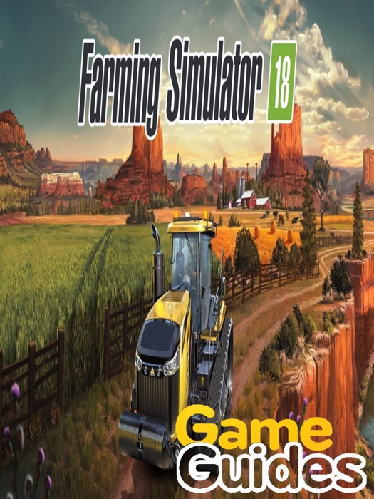 Farming Simulator 18 Game Guide