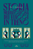Storia meravigliosa dei viaggi in treno - Per J Andersson