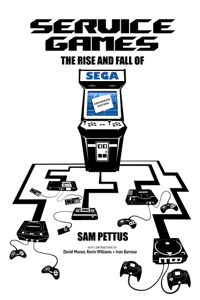 Service Games: The Rise and Fall of SEGA - Sam Pettus Cover Art