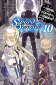 Is It Wrong to Try to Pick Up Girls in a Dungeon? On the Side: Sword Oratoria, Vol. 10 (light novel) - Fujino Omori & Kiyotaka Haimura