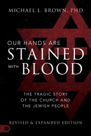Our Hands are Stained with Blood - Michael L. Brown, PhD