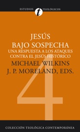 Jesús bajo sospecha - Michael J. Wilkins & James Porter Moreland