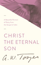 Christ the Eternal Son - A.W. Tozer