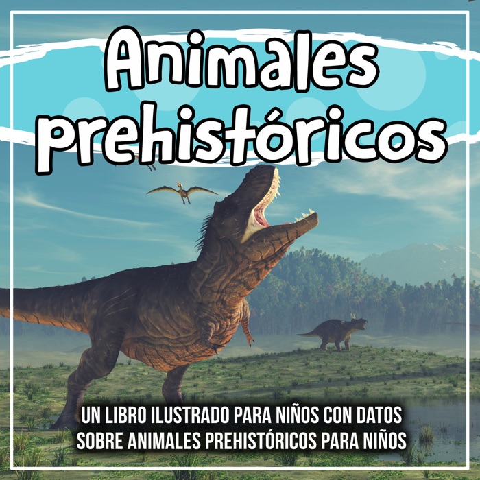 Animales prehistóricos: un libro ilustrado para niños con datos sobre animales prehistóricos para niños