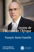 Leçons de l’histoire de l’Afrique - Francois-xavier Fauvelle