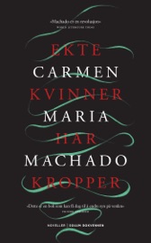 Ekte kvinner har kropper - Carmen Maria Machado