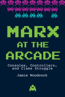 Marx at the Arcade by Jamie Woodcock