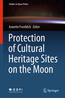 Protection of Cultural Heritage Sites on the Moon by Annette Froehlich