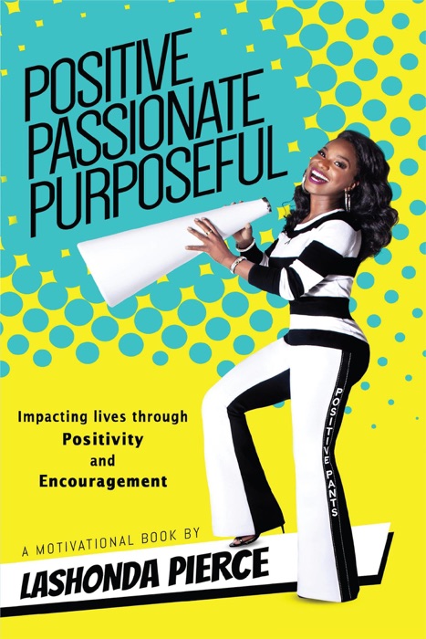 Positive, Passionate, Purposeful - Impacting Lives Through Positivity and Encouragement