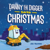 Danny the Digger Saves Christmas - Aja Mulford