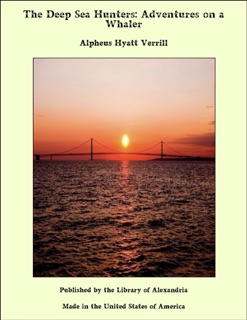 The Deep Sea Hunters: Adventures on a Whaler by Alpheus Hyatt Verrill