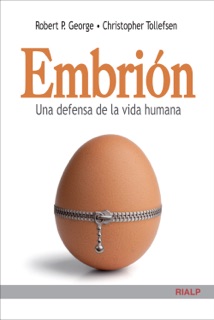 Embrión. Una defensa de la vida humana by Robert P. George