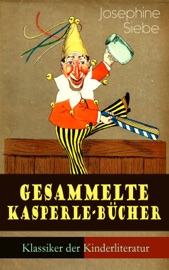 Gesammelte Kasperle-Bücher (Klassiker der Kinderliteratur) - Josephine Siebe