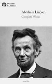Delphi Complete Works of Abraham Lincoln (Illustrated) - Abraham Lincoln & Delphi Classics