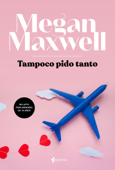 Tampoco pido tanto - Megan Maxwell