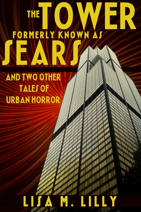 The Tower Formerly Known As Sears And Two Other Tales Of Urban Horror