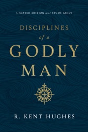 Disciplines of a Godly Man (Updated Edition) - R. Kent Hughes