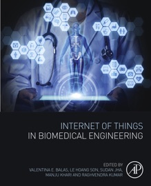 Internet of Things in Biomedical Engineering - Valentina Emilia Balas, Le Hoang Son, Sudan Jha, Manju Khari & Raghvendra Kumar