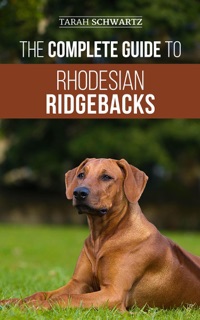 The Complete Guide to Rhodesian Ridgebacks by Tarah Schwartz
