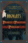 Racconti di Hogwarts: prodezze e passatempi pericolosi - J.K. Rowling