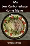 My Low Carbohydrate Home Menu by Fernando Urias Book Summary, Reviews and Downlod